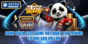 Danh Sách Slot Game Hot Nhất Thị Trường - Cơ Hội Săn Hũ Lớn