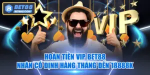 Hoàn Tiền VIP BET88 - Nhận Cố Định Hàng Tháng Đến 18888k