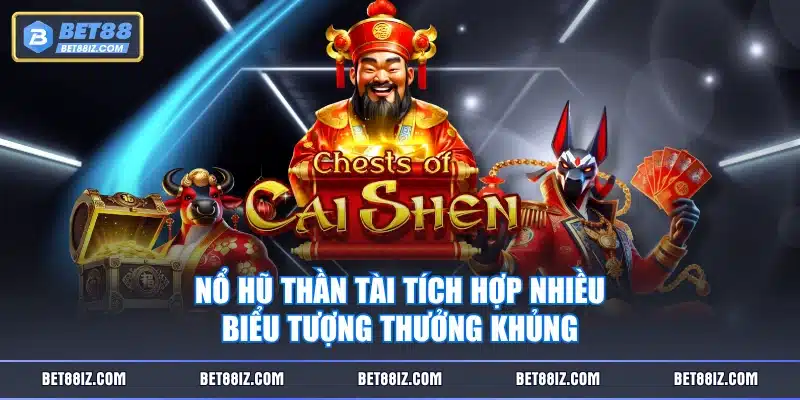 Nổ Hũ Thần Tài tích hợp nhiều biểu tượng thưởng khủng