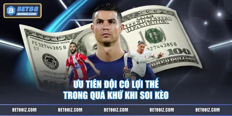 Ưu tiên đội có lợi thế trong quá khứ khi soi kèo